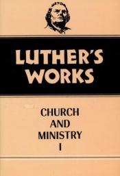 book cover of Luther's Works (Volume 39, Church and Ministry: I) by Мартин Лутер