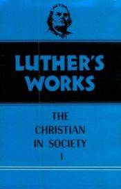 book cover of Luther's Works, Volume 44: Christian in Society I (Luther's Works) by Мартин Лутер