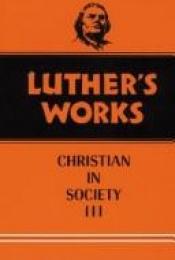 book cover of Luther's Works: Christian in Society III, Volume 46 by 마르틴 루터