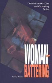 book cover of Woman Battering :Creative Pastoral Care and Counseling by Carol J. Adams