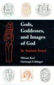 book cover of Gods, goddesses, and images of God in ancient Israel by Othmar Keel