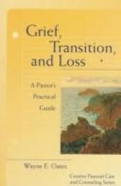 book cover of Grief, transition, and loss : a pastor's practical guide by Wayne Edward Oates