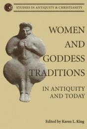 book cover of Women and Goddess Traditions: In Antiquity and Today (Studies in Antiquity and Christianity) by Karen King