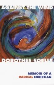 book cover of Against the Wind by Dorothee Solle