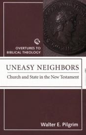book cover of Uneasy neighbors : church and state in the New Testament by Walter E. Pilgrim