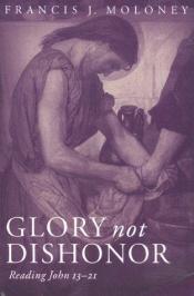 book cover of Glory Not Dishonor: Reading John 13-21 by Francis J. Moloney