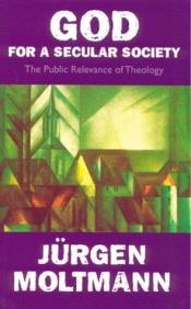 book cover of God for a Secular Society by Jurgen Moltmann