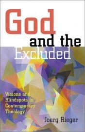 book cover of God and the Excluded: Visions and Blindspots in Contemporary Theology by Joerg Rieger