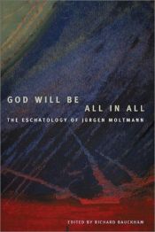 book cover of God Will Be All in All: Eschatology of Jurgen Moltmann by Richard Bauckham