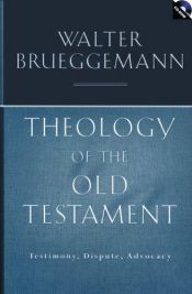 book cover of Theology Of The Old Testament: Testimony, Dispute, Advocacy by Walter Brueggemann