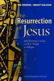 book cover of The Resurrection of Jesus: John Dominic Crossan and N. T. Wright in Dialogue by Robert B. Stewart