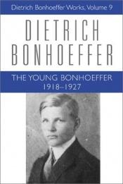 book cover of The Young Bonhoeffer: 1918-1927 (Dietrich Bonhoeffer Works) by Дітріх Бонхеффер