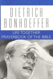 book cover of Life Together; Prayerbook of the Bible by Дітріх Бонхеффер