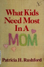 book cover of What kids need most in a mom by Patricia Rushford