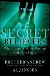 book cover of Secret believers: what happens when Muslims believe in Christ by Brother Andrew