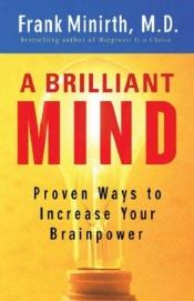 book cover of A Brilliant Mind: Proven Ways to Increase Your Brainpower by Frank Minirth