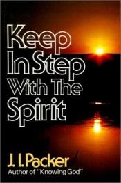 book cover of Keep in Step with the Spirit: Finding Fullness in Our Walk with God by James I. Packer