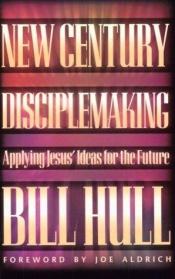 book cover of New century disciplemaking : applying Jesus' ideas for the future by Bill Hull