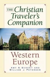 book cover of The Christian Traveler's Companion - Western Europe by Amy S. Eckert