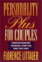 book cover of Personality Plus for Couples: Understanding Yourself and the One You Love by Florence Littauer