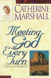 book cover of Meeting God At Every Turn: A Personal Family Story by Catherine Marshall