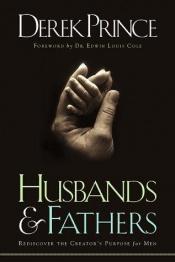 book cover of Husbands and Fathers, Rediscover the Creator's Purpose for Men by Derek Prince