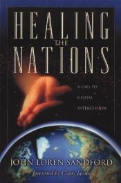 book cover of Healing the Nations: A Call to Global Intercession by John Loren Sandford