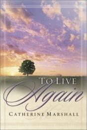 book cover of To live again by Catherine Marshall