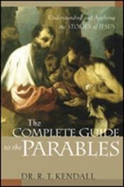book cover of The Complete Guide to the Parables: Understanding and Applying the Stories of Jesus by R.T. Kendall