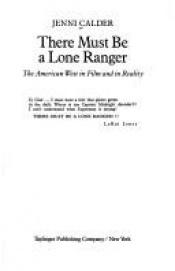 book cover of There Must Be a Lone Ranger the American West in F by Jenni Calder