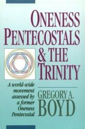 book cover of Oneness Pentecostals and the Trinity by Gregory A. Boyd