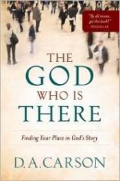 book cover of The God Who is There: Finding Your Place in God's Story by D. A. Carson