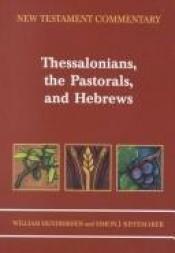 book cover of New Testament Commentary, Exposition of Thessalonians, the Pastorals, and Hebrews by William Hendriksen