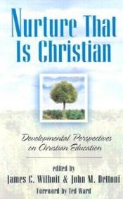 book cover of Nurture That Is Christian: Developmental Perspectives on Christian Education by 