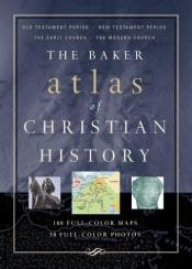 book cover of Baker Atlas of Christian History, The by Tim Dowley