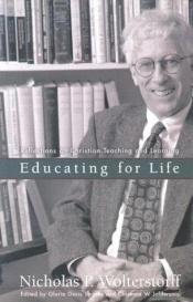 book cover of Educating for Life: Reflections on Christian Teaching and Learning by Nicholas Wolterstorff