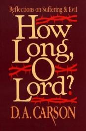 book cover of How Long, O Lord? Reflections on Suffering & Evil by D. A. Carson