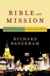 book cover of Bible and Mission: Christian Witness in a Postmodern World by Richard Bauckham