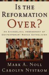 book cover of Is the Reformation over? : an evangelical assessment of contemporary Roman Catholicism by Mark Noll