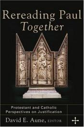 book cover of Rereading Paul together : Protestant and Catholic perspectives on justification by David E Aune