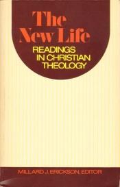 book cover of Readings in Christian Theology, Volume 3, The New Life by Millard J. Erickson