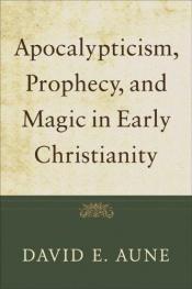 book cover of Apocalypticism, prophecy, and magic in early Christianity : collected essays by David E Aune