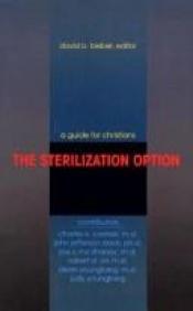 book cover of The Sterilization Option: A Guide for Christians by David B. Biebel