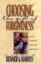 book cover of Choosing the Gift of Forgiveness: How to Overcome Hurts and Brokenness (Strategic Christian Living,) by Robert W. Harvey