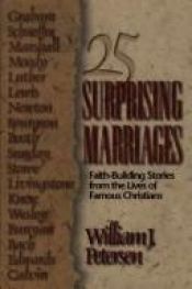 book cover of 25 Surprising Marriages: Faith-Building Stories from the Lives of Famous Christians by William J. Petersen