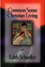 book cover of Common Sense Christian Living by Edith Schaeffer