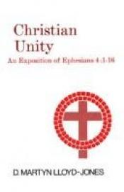 book cover of Christian Unity: An Exposition of Ephesians 4:11-16 by David Lloyd-Jones