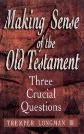 book cover of Making Sense of the Old Testament: Three Crucial Questions by Tremper Longman