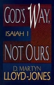 book cover of God's Way, Not Ours: Isaiah 1 by マーティン・ロイドジョンズ