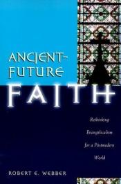 book cover of Ancient-future faith by Robert E. Webber